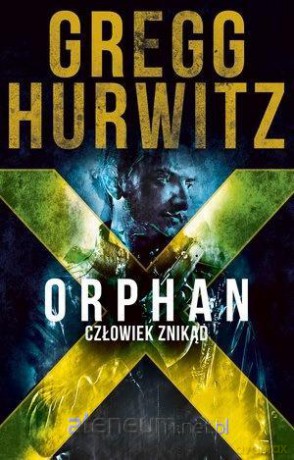 Orphan X. Człowiek znikąd - Gregg Hurwitz [KSIĄŻKA]
