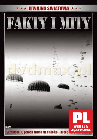 Fakty i mity 8: II Wojna Światowa: Arnhem - o jeden most za daleko [DVD]