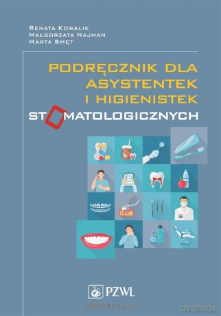 Podręcznik dla asystentek i higienistek - Renata Kowalik, Małgorzata Najman [KSIĄŻKA]