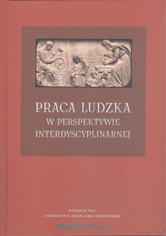 Praca ludzka w perspektywie interdyscyplinarnej [KSIĄŻKA]