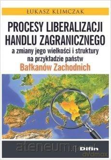 Procesy liberalizacji handlu zagranicznego... - Łukasz Klimczak [KSIĄŻKA]