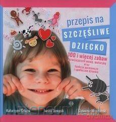 Przepis na szczęśliwe dziecko - Katarzyna Szłapa, Iwona Tomasik, Sławomir Wrzesiński [KSIĄŻKA]