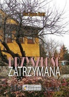 Przyszłość zatrzymana - Ewa Danuta Białek [KSIĄŻKA]