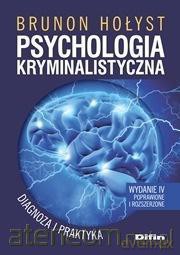 Psychologia kryminalistyczna. Diagnoza i praktyka. - Brunon Hołyst [KSIĄŻKA]