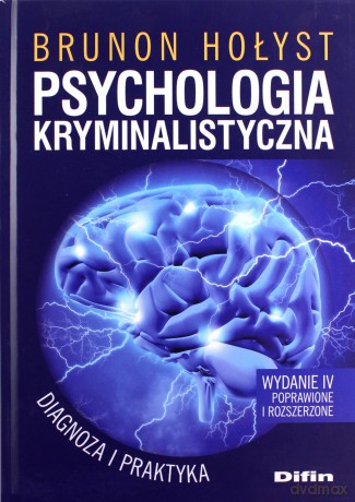 Psychologia kryminalistyczna. Diagnoza i praktyka. - Brunon Hołyst [KSIĄŻKA]