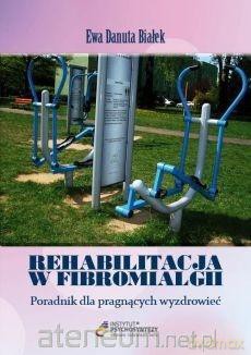 Rehabilitacja w fibromialgii - Ewa Danuta Białek [KSIĄŻKA]