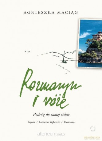 Rozmaryn i róże. Podróż do samej siebie - Agnieszka Maciąg [KSIĄŻKA]