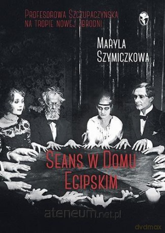 Seans w Domu Egipskim - Maryla Szymiczkowa, Jacek Dehnel, Piotr Tarczyński [KSIĄŻKA]