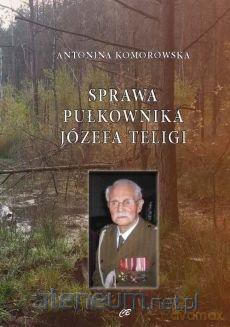 Sprawa pułkownika Józefa Teligi - Antonina Komorowska [KSIĄŻKA]