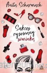 Sukces rysowany szminką - Anita Scharmach [KSIĄŻKA]