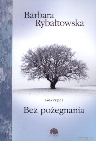 Bez pożegnania. Saga część 1 - Barbara Rybałtowska [KSIĄŻKA]