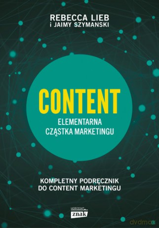 Content. Elementarna cząstka marketingu - Rebecca Lieb [KSIĄŻKA]