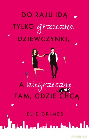 Do raju idą tylko grzeczne dziewczynki a niegrzeczne tam, gdzie chcą - Elie Grimes [KSIĄŻKA]
