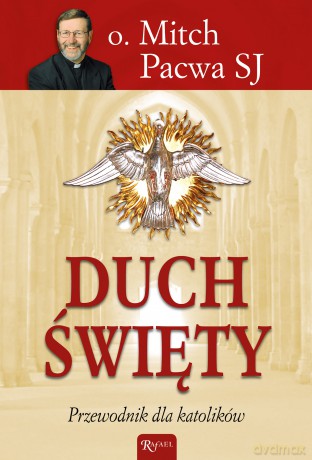 Duch święty. Przewodnik dla katolików - Mitch Pacwa Sj [KSIĄŻKA]