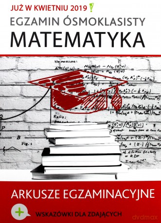 Egzamin ósmoklasisty. Matematyka arkusze egzaminacyjne [KSIĄŻKA]