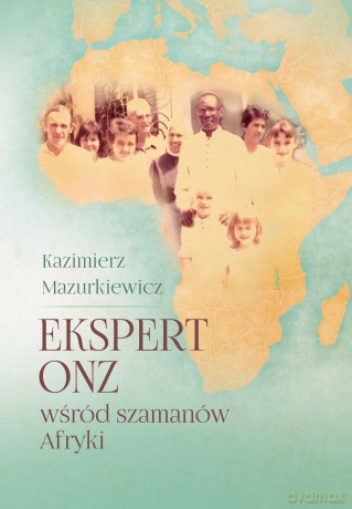 Ekspert ONZ wśród szamanów Afryki - Kazimierz Mazurkiewicz [KSIĄŻKA]