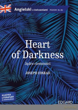Heart of darkness. Jądro ciemności. Angielski z ćwiczeniami poziom B1-B2 - Joseph Conrad [KSIĄŻKA]