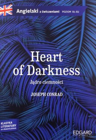 Heart of darkness. Jądro ciemności. Angielski z ćwiczeniami poziom B1-B2 - Joseph Conrad [KSIĄŻKA]