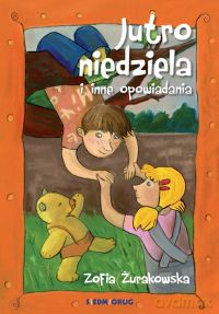 Jutro niedziela i inne opowiadania - Zofia Żurakowska [KSIĄŻKA]