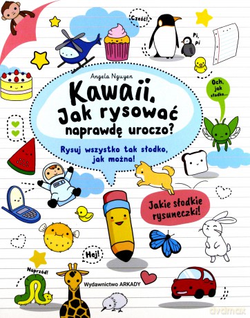 Kawaii. Jak rysować naprawdę uroczo. Rysuj wszystko tak słodko jak można - Angela Nguyen [KSIĄŻKA]