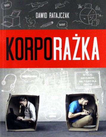 Korporażka. Wyścig szczurów nie tylko dla orłów - Dawid Ratajczak [KSIĄŻKA]