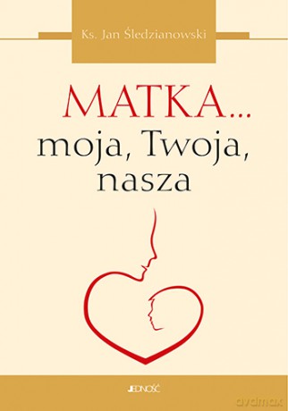 Matka moja, twoja, nasza - Jan Śledzianowski [KSIĄŻKA]
