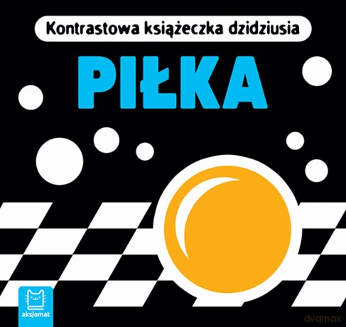 Piłka. Kontrastowa książeczka dzidziusia [KSIĄŻKA]