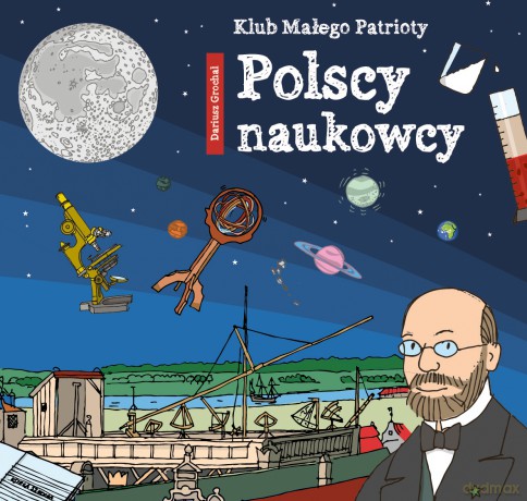 Polscy naukowcy. Klub małego patrioty - Dariusz Grochal [KSIĄŻKA]