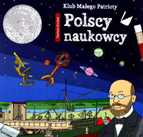 Polscy naukowcy. Klub małego patrioty - Dariusz Grochal [KSIĄŻKA]