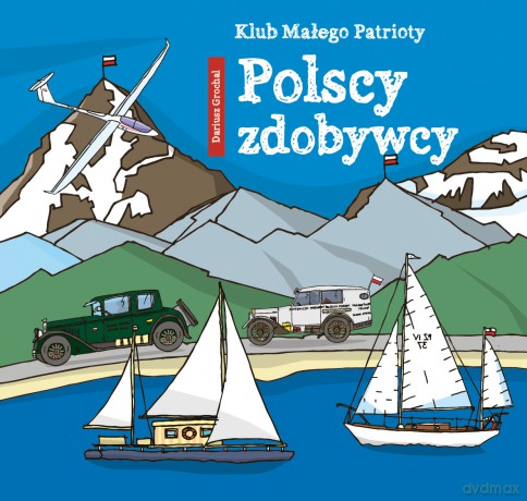 Polscy zdobywcy. Klub małego patrioty - Dariusz Grochal [KSIĄŻKA]