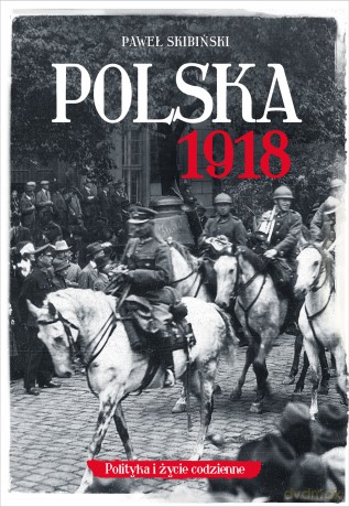 Polska 1918 - Paweł Skibiński [KSIĄŻKA]