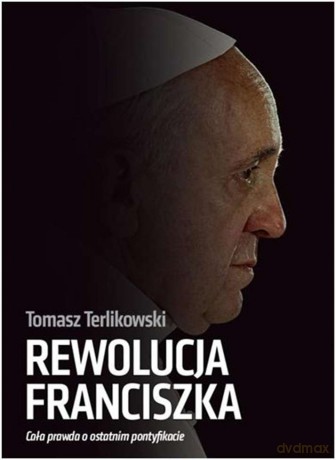 Rewolucja Francisza - Tomasz Terlikowski [KSIĄŻKA]