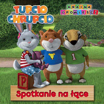 Spotkanie na łące. Tupcio Chrupcio [KSIĄŻKA]