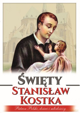 Święty Stanisław Kostka. Patron Polski dzieci i młodzieży - Anna Paterek [KSIĄŻKA]