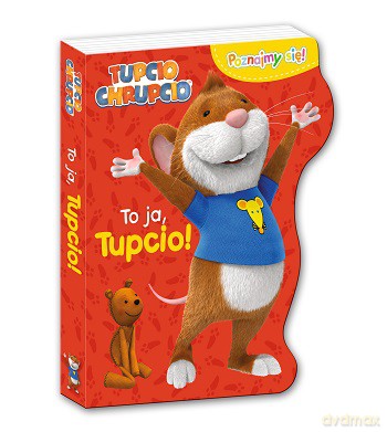 To ja Tupcio. Poznajmy się. Tupcio Chrupcio [KSIĄŻKA]