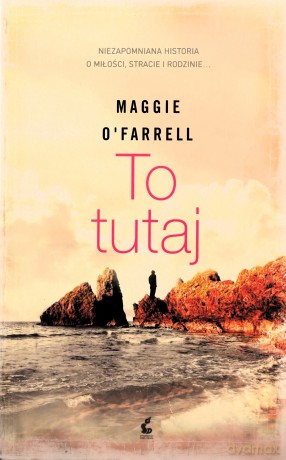 To tutaj - Maggie Ofarrell [KSIĄŻKA]