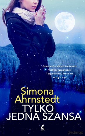 Tylko jedna szansa - Simona Ahrnstedt [KSIĄŻKA]