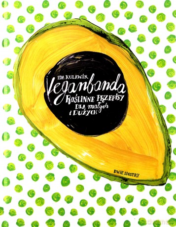 Veganbanda. Roślinne przepisy dla małych i dużych - Ida Kulawik [KSIĄŻKA]