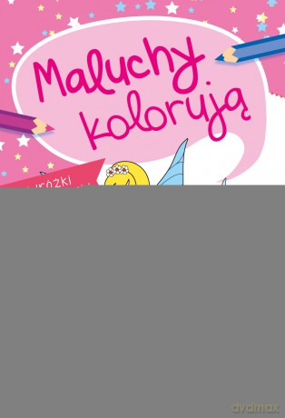 Wróżki i księżniczki. Maluchy kolorują - Agata Nowak [KSIĄŻKA]