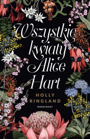 Wszystkie kwiaty Alice Hart - Holly Ringland [KSIĄŻKA]
