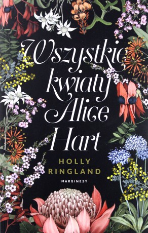 Wszystkie kwiaty Alice Hart - Holly Ringland [KSIĄŻKA]