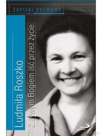 Z żywym bogiem. Iść przez życie. Zapiski duchowe - Ludmiła Roszko [KSIĄŻKA]