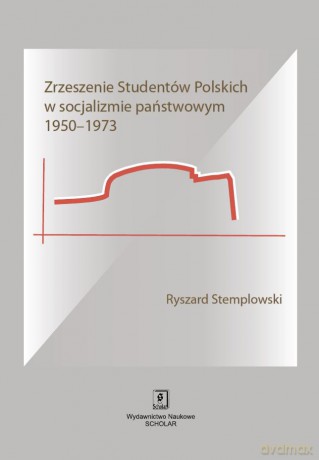 Zrzeszenie Studentów Polskich w socjalizmie państwowym 1950-1973 - Ryszard Stemplowski [KSIĄŻKA]