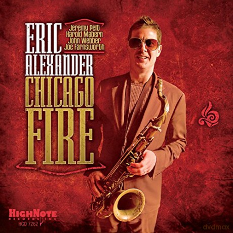 Eric Alexander: Chicago Fire [CD]
