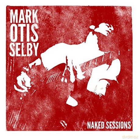 Mark Selby: Mark Otis Selby - Naked Sessio [CD]