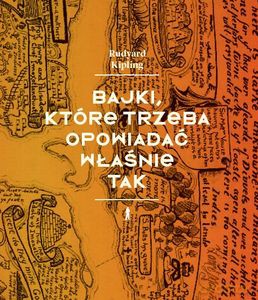 Bajki, które trzeba opowiadać własnie tak - Rudyard Kipling [KSIĄŻKA]