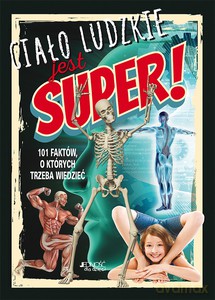 Ciało ludzkie jest super! 101 ciekawostek, o których trzeba wiedzieć - Lisa Regan [KSIĄŻKA]