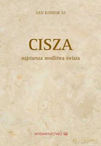 Cisza najstarsza modlitwa świata - Jan Konior [KSIĄŻKA]