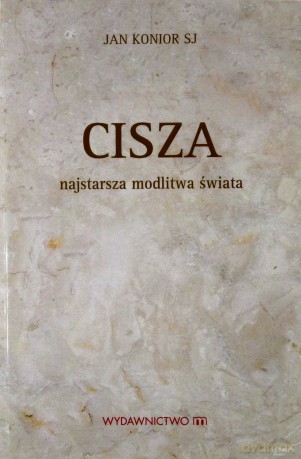 Cisza najstarsza modlitwa świata - Jan Konior [KSIĄŻKA]