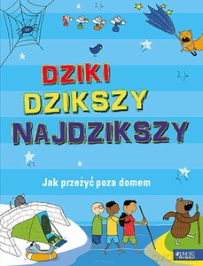 Dziki, dzikszy, najdzikszy. Jak przeżyć poza domem - Chris Oxlade [KSIĄŻKA]